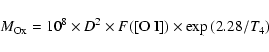 \begin{displaymath}M_{\rm Ox} = 10^{8} \times D^2 \times F(\rm {[O ~I]}) \times \exp{(2.28/{\it T}_4)}
\end{displaymath}