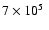 $7 \times 10^5 ~$