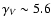 $\gamma_V \sim 5.6$