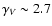 $\gamma_V \sim 2.7$