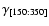 $\gamma_{[150:350]}$