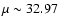 $\mu \sim 32.97$