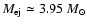 $M_{\rm ej}\simeq 3.95~ M_\odot$