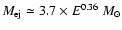 $M_{\rm ej}\simeq 3.7 \times E^{0.36}~ M_\odot$