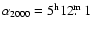 $\alpha_{2000}=5^{\rm h}12\hbox{$.\!\!^{\rm m}$ }1$