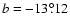 $b=-13^\circ\llap{.}12$