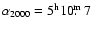 $\alpha_{2000}=5^{\rm h}10\hbox{$.\!\!^{\rm m}$ }7$