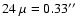 $24~\mu = 0.33 \hbox{$^{\prime\prime}$ }$