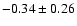 $-0.34\pm0.26$