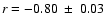 $r=-0.80~\pm~0.03$