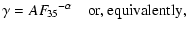 $\displaystyle \gamma = A F_{\!{35}}{}^{-\alpha} \quad{\rm or, equivalently,}$