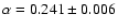 $\alpha=0.241\pm 0.006$