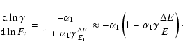 \begin{displaymath}
\frac{{\rm d} \ln\gamma}{{\rm d}\ln F_{\!{2}}}=
\frac{-\alph...
...\alpha_1\left(1-\alpha_1\gamma\frac{\Delta E}{E_1}\right)\cdot
\end{displaymath}