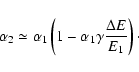 \begin{displaymath}\alpha_2\simeq \alpha_1\left(1-\alpha_1\gamma\frac{\Delta E}{E_1}\right)\cdot
\end{displaymath}