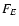 $F_{\!{E}}$