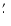 $\hbox {$.\mkern -4mu^\prime $ }$