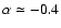 $\alpha\simeq-0.4$