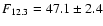 $F_{12.3}= 47.1\pm 2.4$