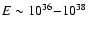 $E\sim10^{36}{-}10^{38}$
