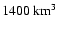 $1400~{\rm km}^3$