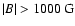 $\vert B\vert>1000~{\rm G}$