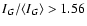 ${I_G}/{\langle I_G \rangle} > 1.56$