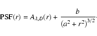 \begin{displaymath}%
{{\rm PSF}(r)=A_{\lambda,D}(r)}+\frac{{b}}{\left(a^2+r^2\right)^{3/2}}\cdot
\end{displaymath}