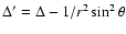 $\Delta' =
\Delta-1/r^2\sin^2\theta$