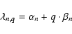 \begin{displaymath}
\lambda_{n,q} = \alpha_n + q \cdot \beta_n
\end{displaymath}