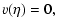 $\displaystyle v(\eta) = 0,$