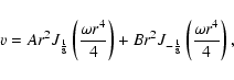 \begin{displaymath}v= Ar^2 J_{ \frac{1}{8}} \left( \frac{\omega r^4}{4} \right) +
Br^2 J_{-\frac{1}{8}} \left( \frac{\omega r^4}{4} \right), \\
\end{displaymath}