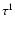 $\tau^{1}$