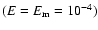 $(E=E_{{\rm m}}=10^{-4})$