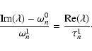 \begin{displaymath}\frac{{\rm Im}(\lambda)-\omega_n^0}{\omega_n^1} =
\frac{{\rm Re}(\lambda)}{\tau_n^1}·\cdot
\end{displaymath}