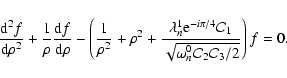 \begin{displaymath}
\frac{{\rm d}^2 f}{{\rm d}\rho^2}
+ \frac{1}{\rho}\frac{{\r...
...rt{\omega_n^0
\mathcal{C}_2 \mathcal{C}_3/2}}
\right) f = 0.
\end{displaymath}