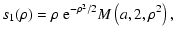$\displaystyle s_1(\rho) = \rho ~ {\rm e}^{-\rho^2/2} M \left( a,2,\rho^2 \right),$
