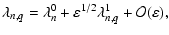 $\displaystyle \lambda_{n,q} = \lambda^{0}_n + \varepsilon^{1/2} \lambda^{1}_{n,q} + \mathcal{O}(\varepsilon),$