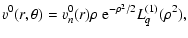 $\displaystyle v^{0}(r,\theta) = v^0_n(r) \rho ~ {\rm e}^{-\rho^2/2} L_q^{(1)}(\rho^2),$