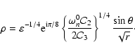 \begin{displaymath}\rho = \varepsilon^{-1/4} {\rm e}^{{\rm i}\pi/8} \left\{ \fra...
...mathcal{C}_3} \right\}^{1/4} \frac{\sin \theta}{\sqrt{r}}\cdot
\end{displaymath}
