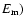 $E_{{\rm m}})$