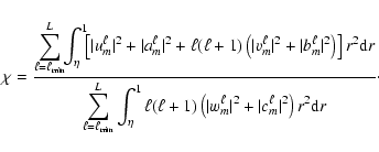 \begin{displaymath}\chi =\frac{\displaystyle \sum_{\ell=\ell_{\min}}^{L} \!\! \i...
...l}\vert^2 + \vert c_m^{\ell}\vert^2
\right) r^2 {\rm d}r}\cdot
\end{displaymath}