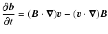 $\displaystyle \frac{\partial \vec{b}}{\partial t} =
(\vec{B} \. \vec{\nabla}) \vec{v}
-(\vec{v} \. \vec{\nabla}) \vec{B}$