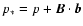 $p_* = p + \vec{B} \. \vec{b}$