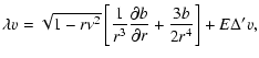$\displaystyle \lambda v= \displaystyle \sqrt{1- r \nu^2}
\left[ \frac{1}{r^3} \frac{\partial b}{\partial r} + \frac{3b}{2 r^4} \right]
+ E \Delta' v,$