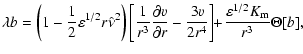 $\displaystyle \lambda b =
\left( 1- \frac{1}{2} \varepsilon^{1/2} r \hat{\nu}^2...
...}{2 r^4} \right]
\!\! + \! \frac{\varepsilon^{1/2}K_{{\rm m}}}{r^3} \Theta [b],$