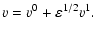 $\displaystyle v= v^{0} + \varepsilon^{1/2}v^{1}.$