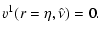 $\displaystyle v^1(r=\eta,\hat{\nu}) = 0.$
