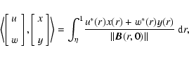 \begin{displaymath}\left< \left[ \begin{array}{l} u \\ [3mm] w \end{array} \righ...
...^*(r)x(r) + w^*(r) y(r)}{\Vert \vec{B}(r,0) \Vert} ~ {\rm d}r,
\end{displaymath}