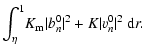 $\displaystyle \int_{\eta}^1 \! K_{{\rm m}}\vert b^0_n\vert^2 + K \vert v^0_n\vert^2 ~ {\rm d}r.$