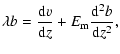 $\displaystyle \lambda b = \frac {{\rm d}v} {{\rm d}z} + E_{{\rm m}}\frac {{\rm d}^2 b}{{\rm d}z^2},$